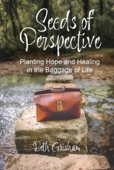 Seeds of Perspective - Beth Grisham - Books - Emerald House Group, Incorporated - 9781649601193 - September 1, 2022