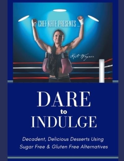 Cover for Kate Wagner · Chef Kate Presents...Dare to Indulge! (Paperback Book) (2020)