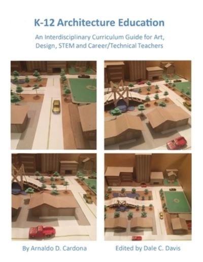 Cover for Arnaldo Cardona · K-12 Architecture Education: An Interdisciplinary Curriculum Guide for Art, Design Educators, STEM and Vocational / Technical Teachers (Paperback Book) (2022)