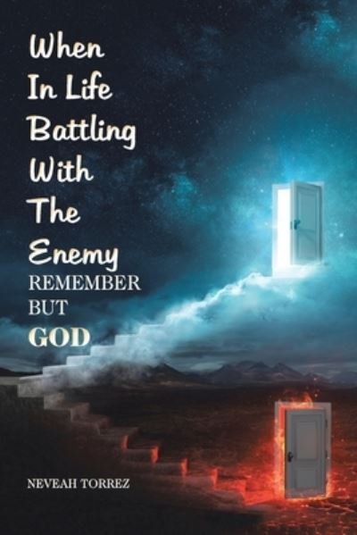 When in Life Battling with the Enemy - Neveah Torrez - Bücher - Xlibris US - 9781664170193 - 30. April 2021