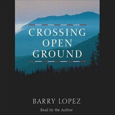 Cover for Barry Lopez · Crossing Open Ground (CD) (2007)