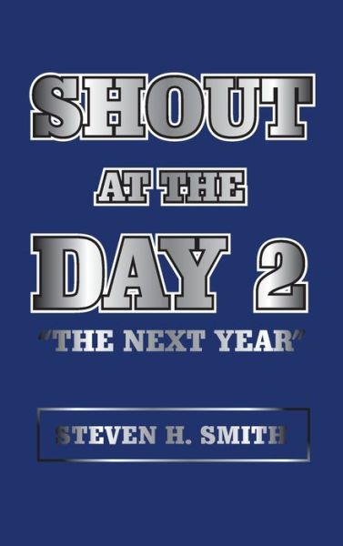 Shout at the Day 2 - Steven H. Smith - Bücher - Author Solutions Inc - 9781665553193 - 22. März 2022