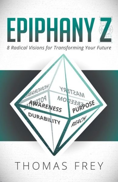 Epiphany Z: Eight Radical Visions for Transforming Your Future - Thomas Frey - Böcker - Morgan James Publishing llc - 9781683500193 - 26 januari 2017