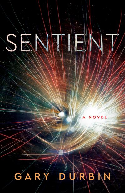 Sentient: A Novel - Gary Durbin - Books - She Writes Press - 9781684631193 - April 12, 2022