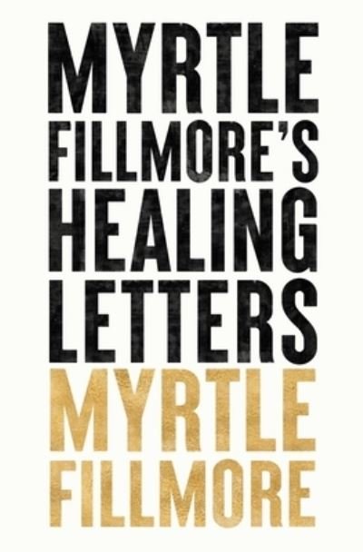 Cover for Myrtle Fillmore · Myrtle Fillmore's Healing Letters (Book) (2022)