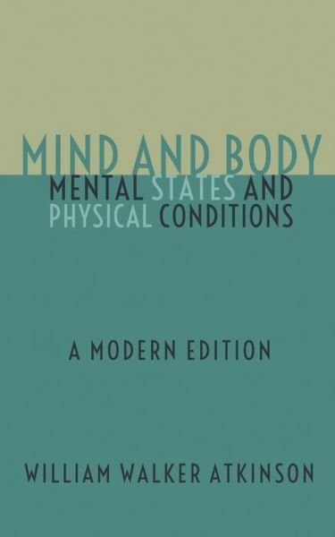 Cover for William Walker Atkinson · Mind and Body - Mental States and Physical Conditions (Taschenbuch) (2019)