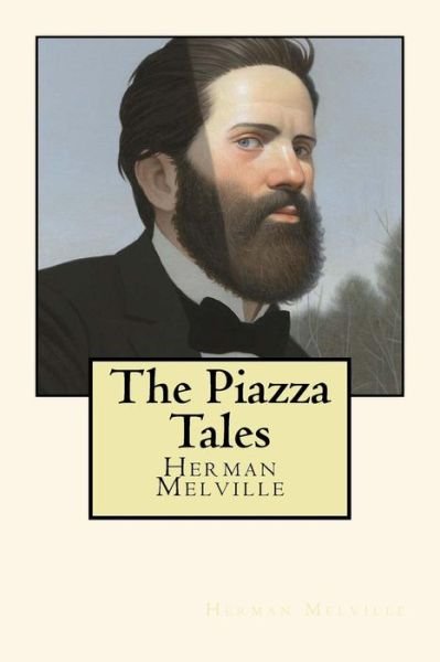 The Piazza Tales - Herman Melville - Bøger - Createspace Independent Publishing Platf - 9781720469193 - 29. maj 2018
