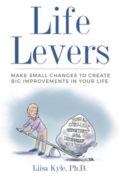 Life Levers: Make Small Changes to Create Big Improvements in Your Life - Liisa Kyle - Books - Createspace Independent Publishing Platf - 9781723356193 - July 18, 2018