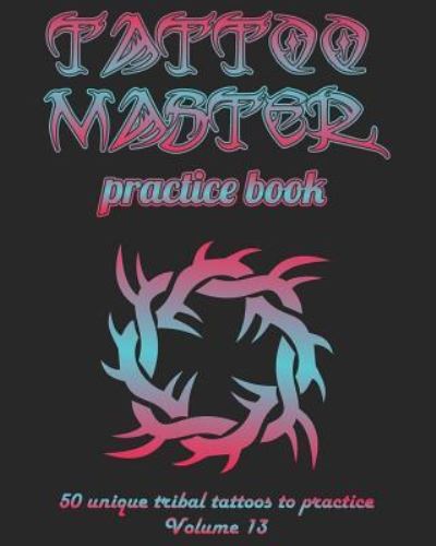 Cover for Till Hunter · Tattoo Master practice book - 50 unique tribal tattoos to practice (Paperback Book) (2018)