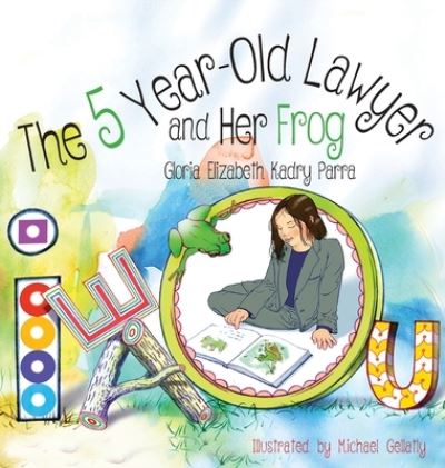 The 5 Year-Old Lawyer and Her Frog - Gloria Elizabeth Kadry Parra - Kirjat - Something or Other Publishing LLC - 9781732451193 - tiistai 21. huhtikuuta 2020