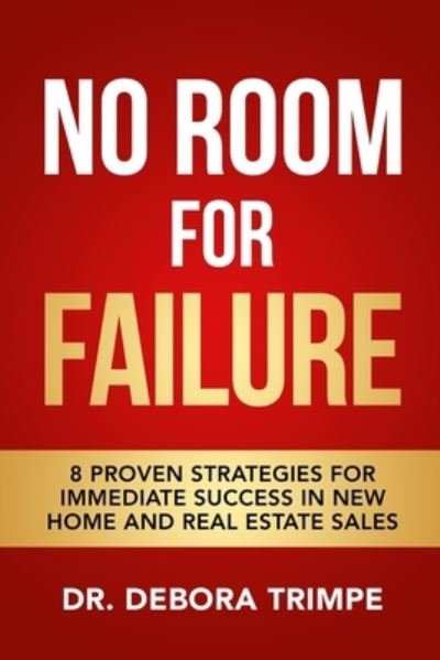 Cover for Debora Trimpe · No Room For Failure: 8 Proven Strategies For Immediate Success in New Home and Real Estate Sales (Paperback Book) (2021)