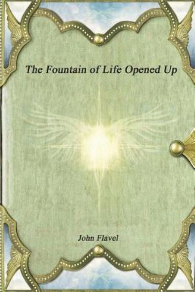 Cover for John Flavel · The Fountain of Life Opened Up (Taschenbuch) (2018)