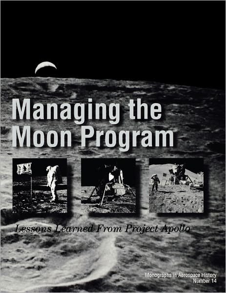 Cover for Nasa History Division · Managing the Moon Program: Lessons Learned from Apollo. Monograph in Aerospace History, No. 14, 1999. (Paperback Book) (2011)