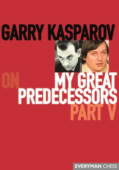 Garry Kasparov on My Great Predecessors, Part Five - Garry Kasparov - Livros - Everyman Chess - 9781781945193 - 15 de junho de 2020