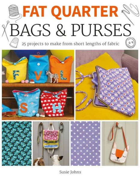 Cover for Susie Johns · Fat Quarter: Bags &amp; Purses: 25 Projects to Make from Short Lengths of Fabric - Fat Quarter (Paperback Book) (2018)