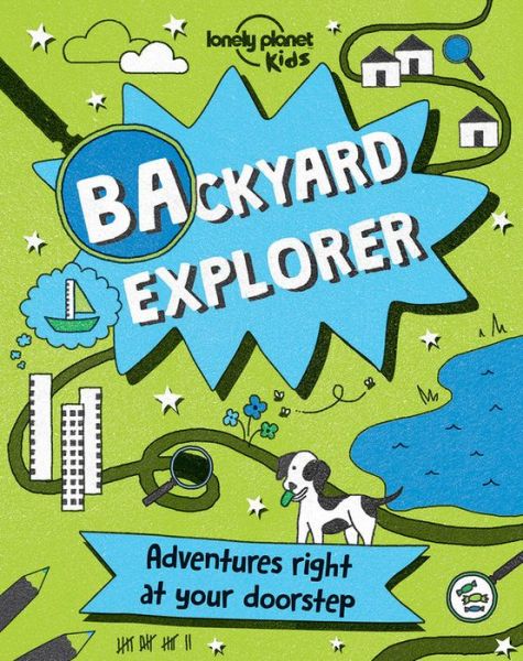 Cover for Lonely Planet Kids Staff · Lonely Planet Backyard Explorer (Book) (2017)