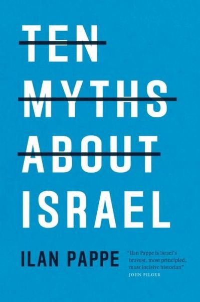 Ten Myths About Israel - Ilan Pappe - Kirjat - Verso Books - 9781786630193 - tiistai 4. huhtikuuta 2017