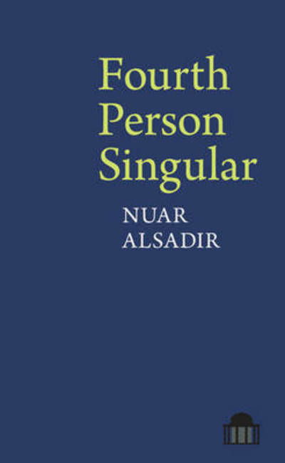 Fourth Person Singular - Pavilion Poetry - Nuar Alsadir - Books - Liverpool University Press - 9781786940193 - April 11, 2017