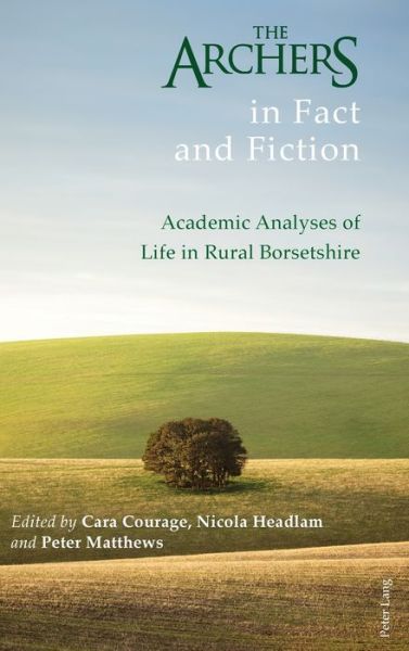 The Archers in Fact and Fiction: Academic Analyses of Life in Rural Borsetshire -  - Książki - Peter Lang Ltd - 9781787071193 - 16 grudnia 2016