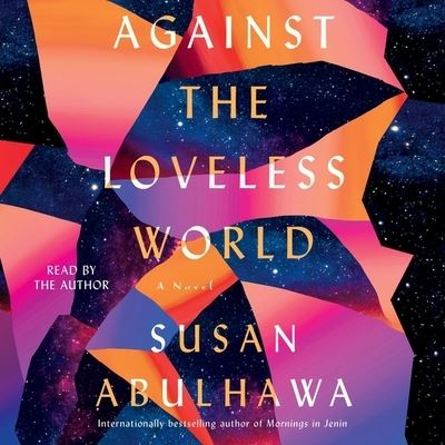 Cover for Susan Abulhawa · Against the Loveless World (CD) (2020)