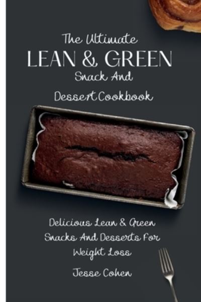 Cover for Jesse Cohen · The Ultimate Lean &amp; Green Snack And Desset Cookbook: Delicious Lean &amp; Green Snacks And Desserts For Weight Loss (Pocketbok) (2021)