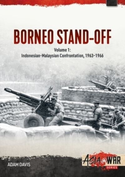 Cover for Adam Davis · The Borneo Confrontation: Volume 1 - Seeds of the Confrontation and the Brunei Revolt of 1962 - Asia@War (Paperback Book) (2023)