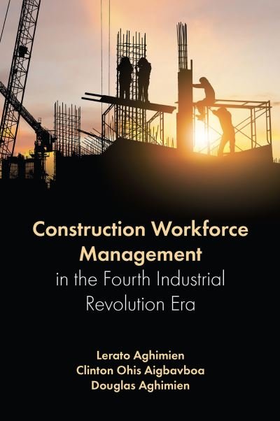 Cover for Aghimien, Lerato (University of Johannesburg, South Africa) · Construction Workforce Management in the Fourth Industrial Revolution Era (Innbunden bok) (2024)