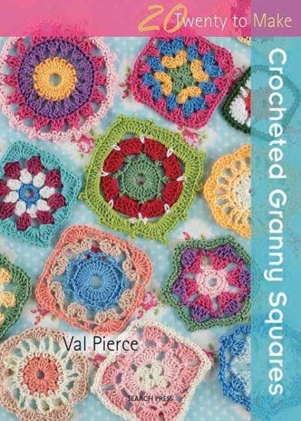 20 to Crochet: Crocheted Granny Squares - Twenty to Make - Val Pierce - Books - Search Press Ltd - 9781844488193 - October 15, 2012