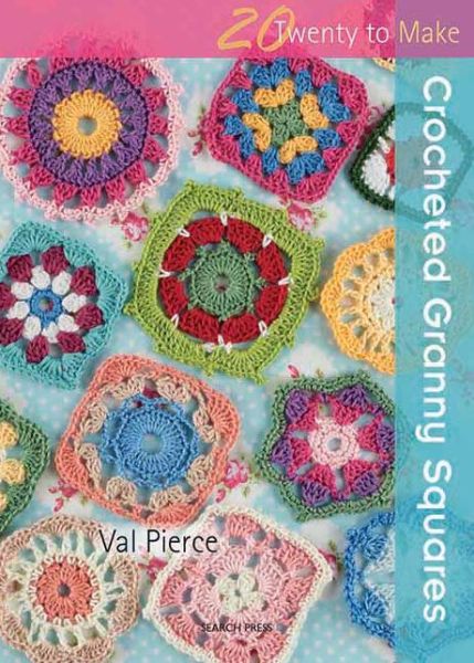 20 to Crochet: Crocheted Granny Squares - Twenty to Make - Val Pierce - Bücher - Search Press Ltd - 9781844488193 - 15. Oktober 2012