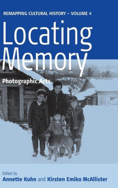 Annette Kuhn · Locating Memory: Photographic Acts - Remapping Cultural History (Hardcover Book) (2006)