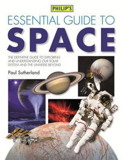 Cover for Paul Sutherland · Philip's Essential Guide to Space (Hardcover Book) (2016)