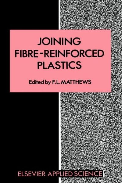 Joining Fibre-reinforced Plastics - F L Matthews - Böcker - Kluwer Academic Publishers Group - 9781851660193 - 31 januari 1987