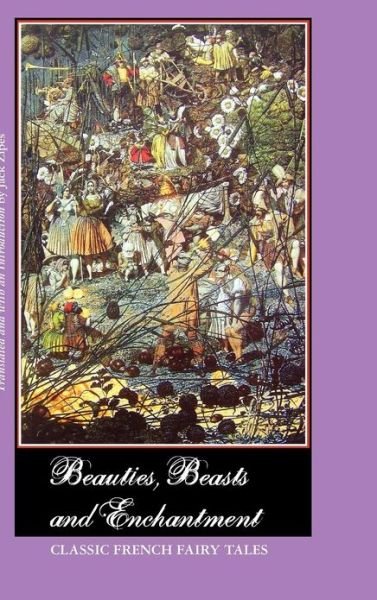 Beauties, Beasts and Enchantment: Classic French Fairy Tales - Jack Zipes - Livres - Crescent Moon Publishing - 9781861713193 - 1 novembre 2012