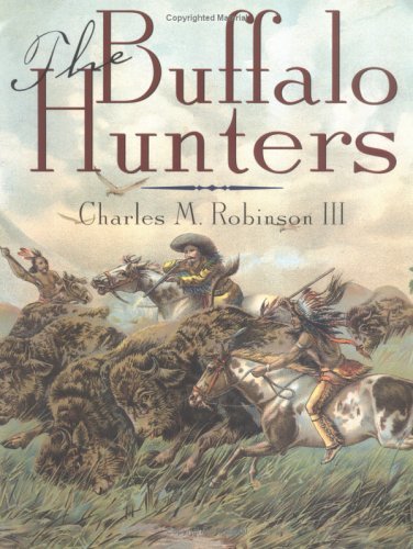 The Buffalo Hunters - Robinson, Charles M., III - Książki - State House Press - 9781880510193 - 4 kwietnia 1995