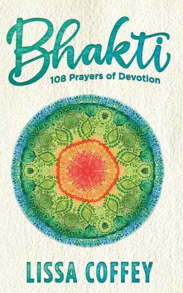 Cover for Lissa Coffey · Bhakti: 108 Prayers of Devotion (Paperback Book) (2015)