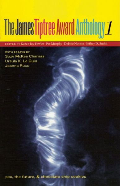 Cover for Karen Joy Fowler · The James Tiptree Award Anthology 1: Sex, the Future, &amp; Chocolate Chip Cookies (Paperback Book) (2004)