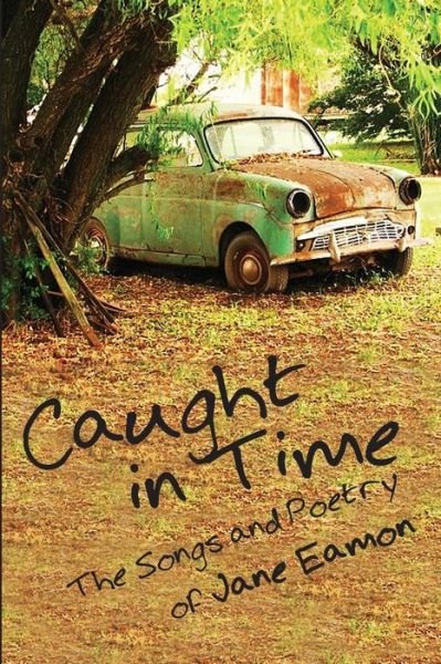 Cover for Jane Eamon · Caught in Time: Songs &amp; Poetry (Paperback Bog) (2014)