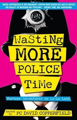 Cover for David Copperfield · Wasting More Police Time: Further Adventures in La-La Land (Paperback Book) (2012)