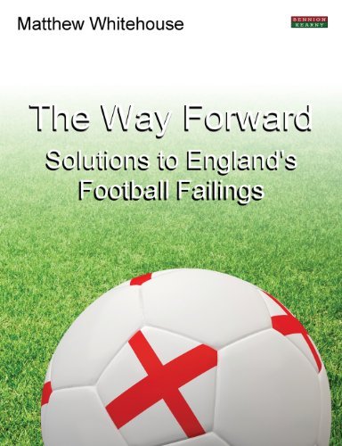 Cover for Matthew Whitehouse · The Way Forward: Solutions to England's Football Failings (Pocketbok) (2013)