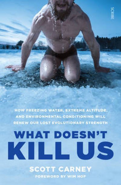 Cover for Scott Carney · What Doesn't Kill Us: how freezing water, extreme altitude, and environmental conditioning will renew our lost evolutionary strength (Pocketbok) (2017)