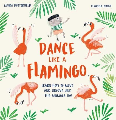 Cover for Moira Butterfield · Dance Like a Flamingo (Hardcover Book) (2021)