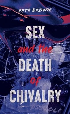 Cover for Pete Brown · Sex and the Death of Chivalry (Paperback Book) (2020)