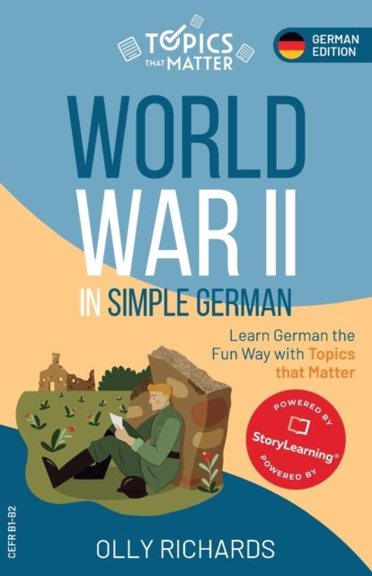 World War II in Simple German: Learn German the Fun Way with Topics that Matter - Topics That Matter: German Edition - Olly Richards - Książki - StoryLearning Press - 9781914190193 - 31 marca 2022