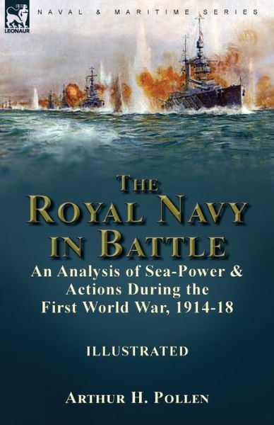 Cover for Arthur H. Pollen · Royal Navy in Battle : An Analysis of Sea-Power and Actions During the First World War, 1914-18 (Buch) (2022)