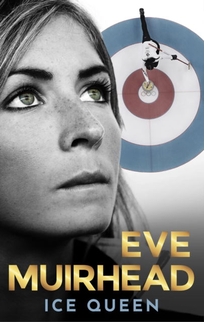Eve Muirhead: Ice Queen: The Autobiography - Eve Muirhead - Books - Polaris Publishing Limited - 9781915359193 - September 4, 2025