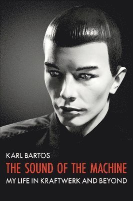 Cover for Karl Bartos · The Sound of the Machine: My Life in Kraftwerk and Beyond (Pocketbok) (2023)