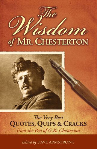 Cover for Dave Armstrong · The Wisdom of Mr. Chesterton: the Very Best Quotes, Quips, and Cracks from the Pen of G.k. Chesterton (Paperback Book) (2009)