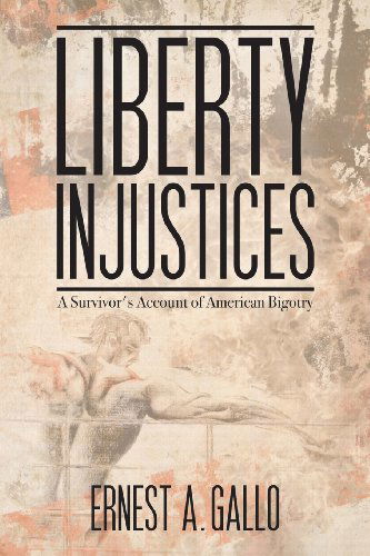 Cover for Ernest A Gallo · Liberty Injustices: A Survivor's Account of American Bigotry (Paperback Book) (2013)