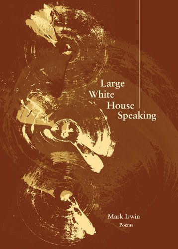 Cover for Mark Irwin · Large White House Speaking (Pocketbok) [First edition] (2013)