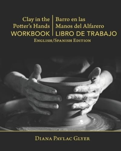 Cover for Diana Pavlac Glyer · Clay in the Potter's Hands WORKBOOK / Barro en Las Del Alfaro LIBRO de TRABAJO (Paperback Book) (2020)